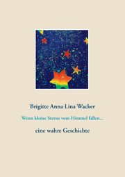 Wenn kleine Sterne vom Himmel fallen..., Wacker Brigitte Anna Lina