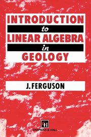 Introduction to Linear Algebra in Geology, Ferguson J.