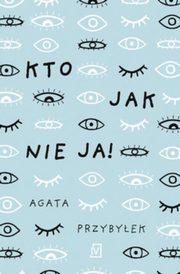 Kto jak nie ja!, Przybyek Agata