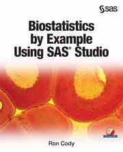 Biostatistics by Example Using SAS Studio, Cody Ron