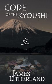 Code of the Kyoushi (Miraibanashi, Book 1), Litherland James