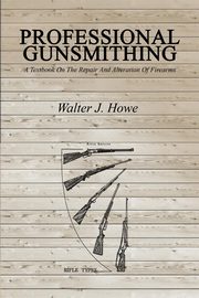 Professional Gunsmithing, Howe Walter J.