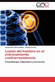 Lesion del Hombro En El Entrenamiento Contrarresistencia, D. Az Campos Jorge Arturo