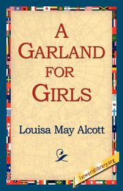 A Garland for Girls, Alcott Louisa May