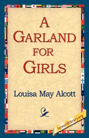 A Garland for Girls, Alcott Louisa May