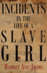 Incidents in the Life of a Slave Girl, Jacobs Harriet Ann