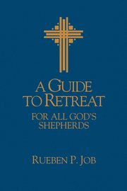 A Guide to Retreat for All God's Shepherds, Job Rueben P.