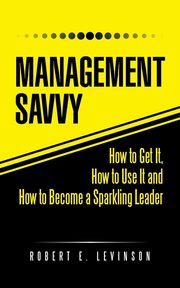 Management Savvy, Levinson Robert E.