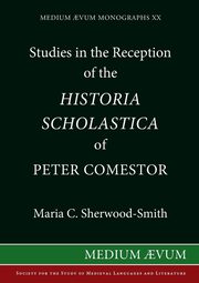 Studies in the Reception of the Historia Scholastica of Peter Comestor, Sherwood-Smith C. Maria