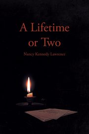 A Lifetime or Two, Lawrence Nancy Kennedy