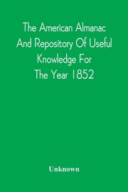 The American Almanac And Repository Of Useful Knowledge For The Year 1852, Unknown