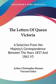 The Letters Of Queen Victoria, 