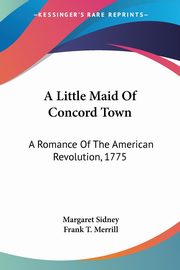 A Little Maid Of Concord Town, Sidney Margaret