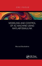 Modeling and Control of AC Machine using MATLAB?/SIMULINK, Boufadene Mourad