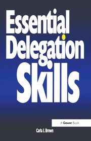 Essential Delegation Skills, Brown Carla L