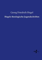Hegels theologische Jugendschriften, Hegel Georg Friedrich