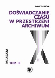 Dowiadczanie czasu w przestrzeni archiwum, Ulicka Danuta