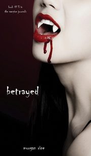 ksiazka tytu: Betrayed (Book #3 in the Vampire Journals) autor: Rice Morgan