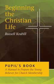 Beginning the Christian Life/Pupil, Krabill Russell