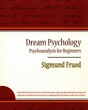 ksiazka tytu: Dream Psychology - Psychoanalysis for Beginners - Sigmund Frued autor: Freud Sigmund