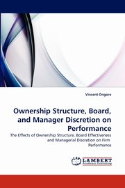 Ownership Structure, Board, and Manager Discretion on Performance, Ongore Vincent