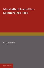 Marshalls of Leeds Flax-Spinners 1788 1886, Rimmer W. G.