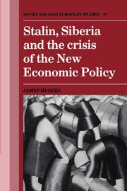 Stalin, Siberia and the Crisis of the New Economic Policy, Hughes James