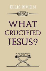 ksiazka tytu: What Crucified Jesus? autor: Rivkin Elias