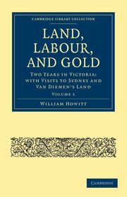 Land, Labour, and Gold - Volume 1, Howitt William