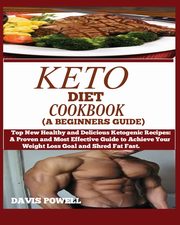 KETO DIET COOKBOOK (A BEGINNER'S GUIDE), Powell Davis