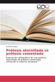 Prtesis atornillada versus prtesis cementada, Gonzlez Ismael