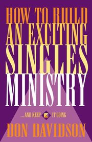 How to Build an Exciting Singles Ministry, Davidson Don