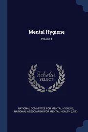 Mental Hygiene; Volume 1, National Committee For Mental Hygiene