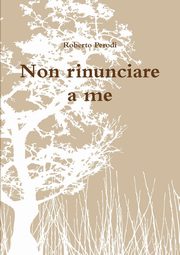 Non rinunciare a me, Perodi Roberto