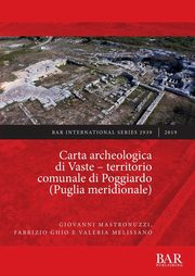 Carta archeologica di Vaste - territorio comunale di Poggiardo (Puglia meridionale), Mastronuzzi Giovanni