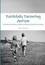 Faithfully Parenting Autism, Maybury Nicola E.