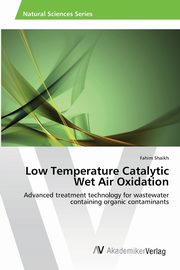 Low Temperature Catalytic Wet Air Oxidation, Shaikh Fahim