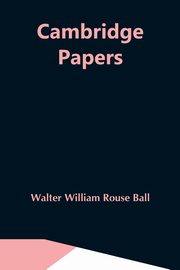 Cambridge Papers, William Rouse Ball Walter