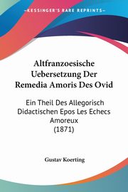ksiazka tytu: Altfranzoesische Uebersetzung Der Remedia Amoris Des Ovid autor: 