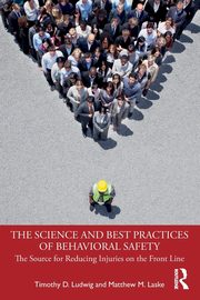 The Science and Best Practices of Behavioral Safety, Ludwig Timothy D.