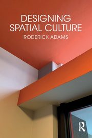 Designing Spatial Culture, Adams Roderick