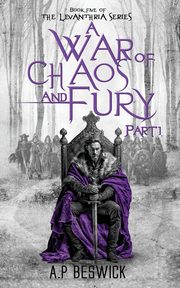 A War Of Chaos And Fury - Part 1, Beswick A.P