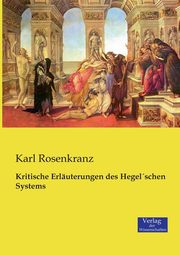 Kritische Erluterungen des Hegel´schen Systems, Rosenkranz Karl