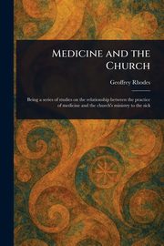 Medicine and the Church, Rhodes Geoffrey