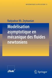 Modelisation Asymptotique En Mecanique Des Fluides Newtoniens, Zeytounian Radyadour Kh