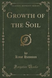 ksiazka tytu: Growth of the Soil (Classic Reprint) autor: Hamsun Knut