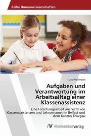 ksiazka tytu: Aufgaben und Verantwortung im Arbeitsalltag einer Klassenassistenz autor: Wallimann Tracy