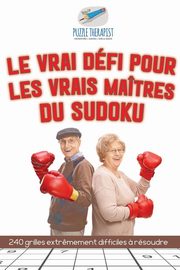 Le vrai dfi pour les vrais matres du Sudoku | 240 grilles extr?mement difficiles ? rsoudre, Puzzle Therapist