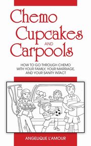 ksiazka tytu: Chemo, Cupcakes and Carpools autor: L'Amour Angelique