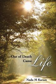 Out of Death Came Life, Karam Nada M.